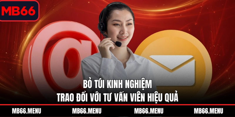 Bỏ túi kinh nghiệm trao đổi với tư vấn viên hiệu quả