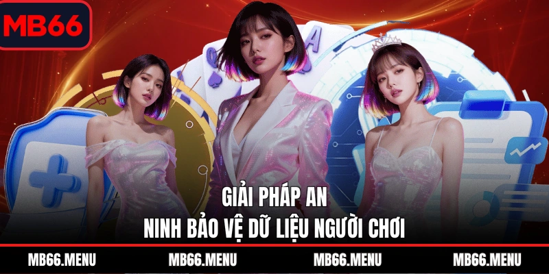 Giải pháp an ninh bảo vệ dữ liệu người chơi