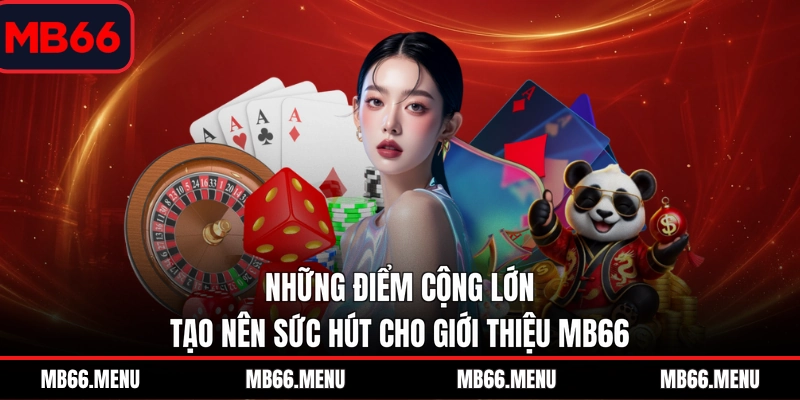 Những điểm cộng lớn tạo nên sức hút cho giới thiệu MB66