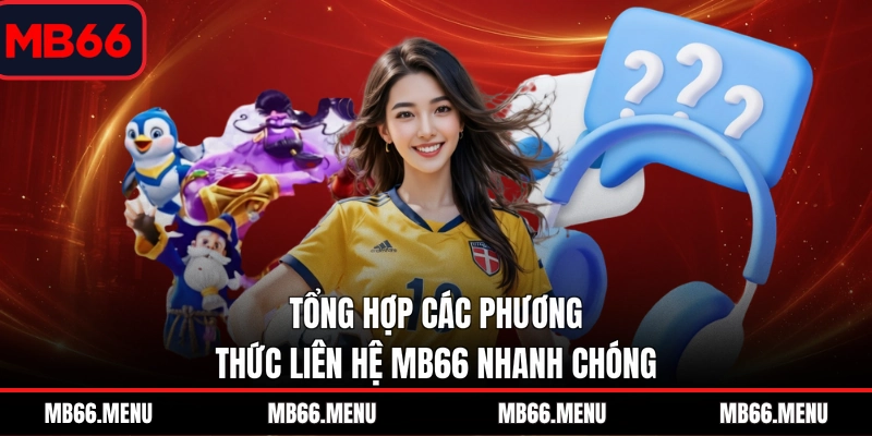 Tổng hợp các phương thức liên hệ MB66 nhanh chóng