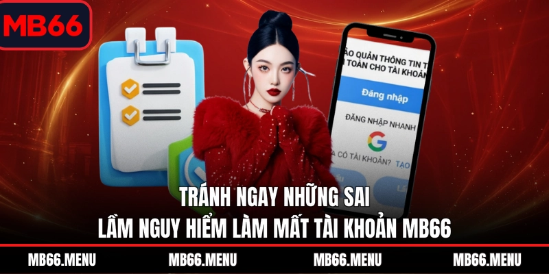Tránh ngay những sai lầm nguy hiểm làm mất tài khoản MB66