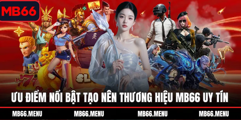 Ưu điểm nổi bật tạo nên thương hiệu MB66 uy tín