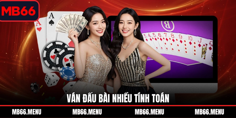 Ván đấu bài nhiều tính toán