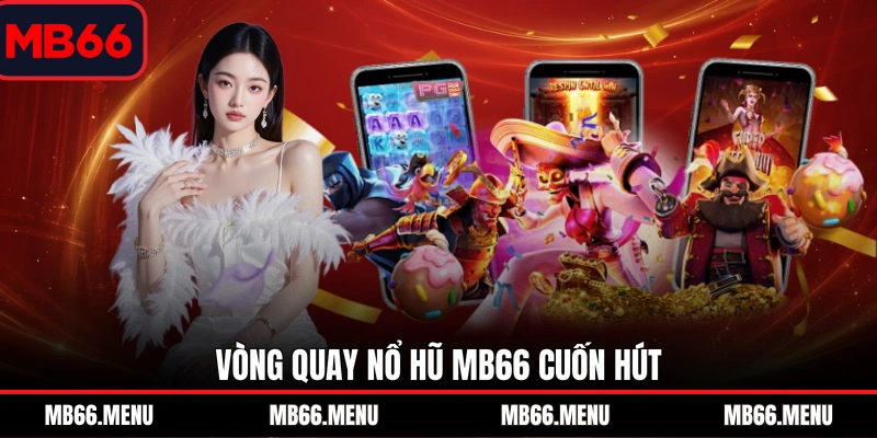 Vòng quay nổ hũ MB66 cuốn hút